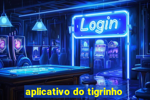 aplicativo do tigrinho